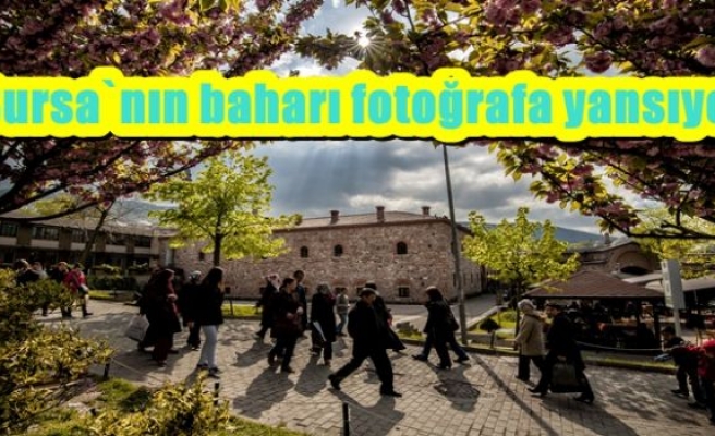 Bursa`nın baharı fotoğrafa yansıyor