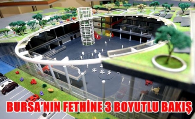 Bursa'nın fethine 3 boyutlu bakış