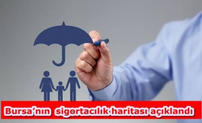 Bursa’nın  sigortacılık haritası açıklandı