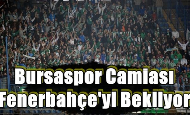 Bursaspor Camiası Fenerbahçe'yi Bekliyor