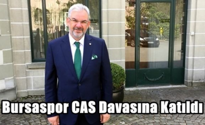 Bursaspor CAS Davasına Katıldı