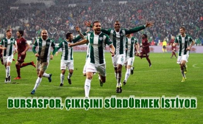 Bursaspor, çıkışını sürdürmek istiyor