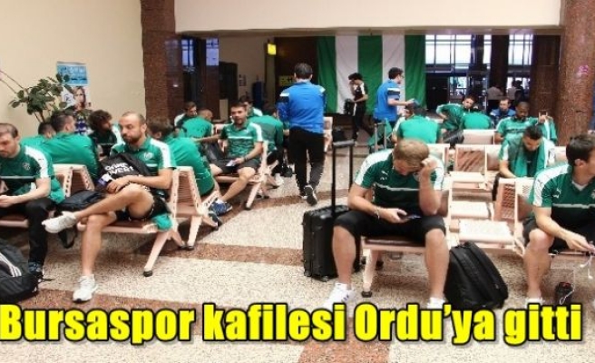 Bursaspor kafilesi Ordu’ya gitti