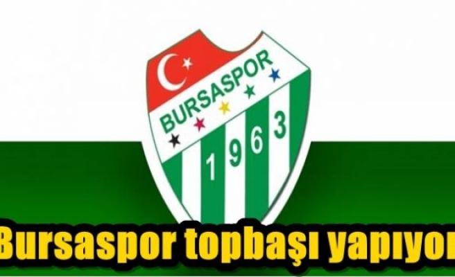  Bursaspor topbaşı yapıyor