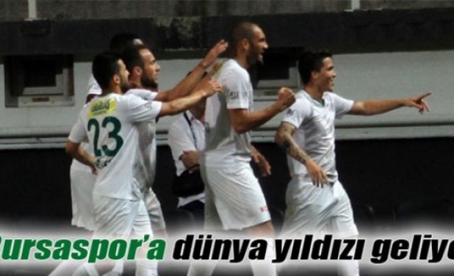 Bursaspor’a dünya yıldızı geliyor