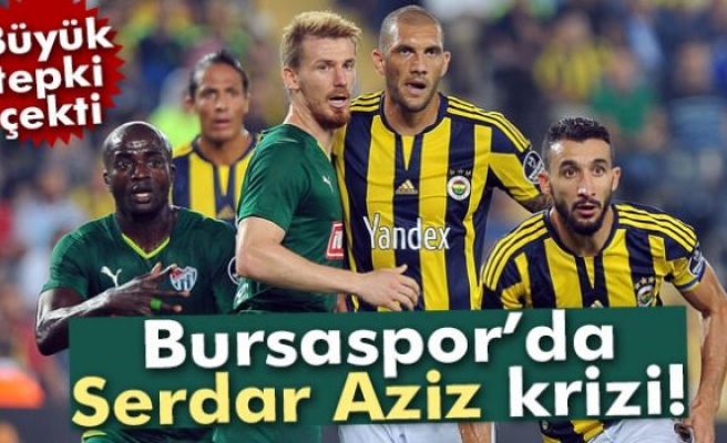 Bursaspor'da Serdar Aziz krizi