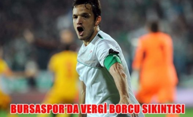 Bursaspor'da vergi borcu sıkıntısı