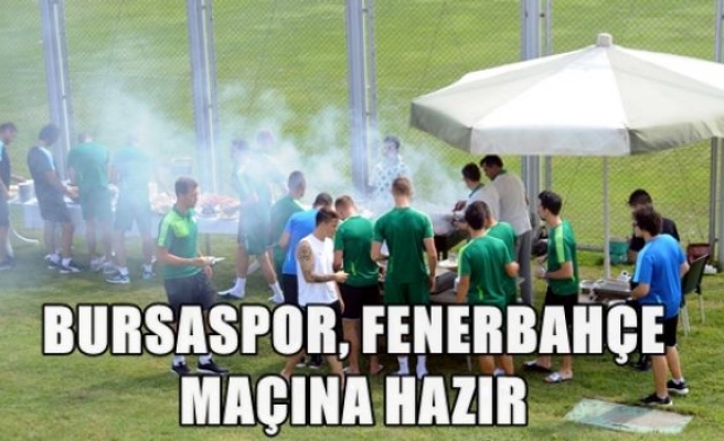 Bursaspor,Fenerbahçe maçına hazır