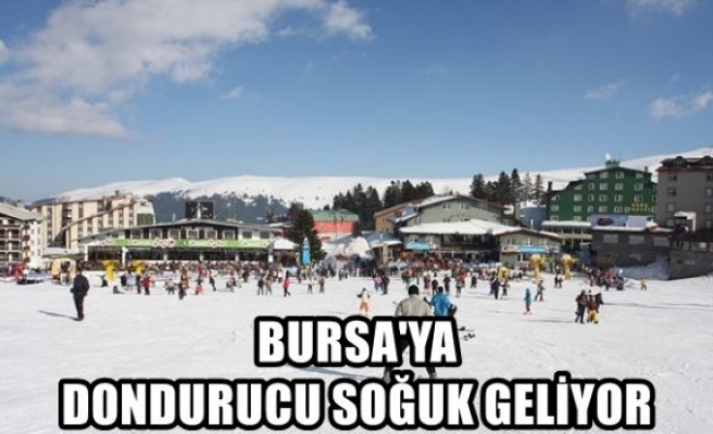 Bursa’ya dondurucu soğuk geliyor