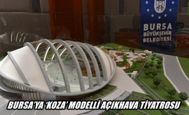 Bursa'ya ''koza'' modelli açıkhava tiyatrosu