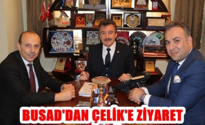 BUSAD’dan Çelik’e ziyaret