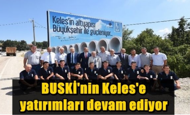 BUSKİ'nin Keles'e yatırımları devam ediyor