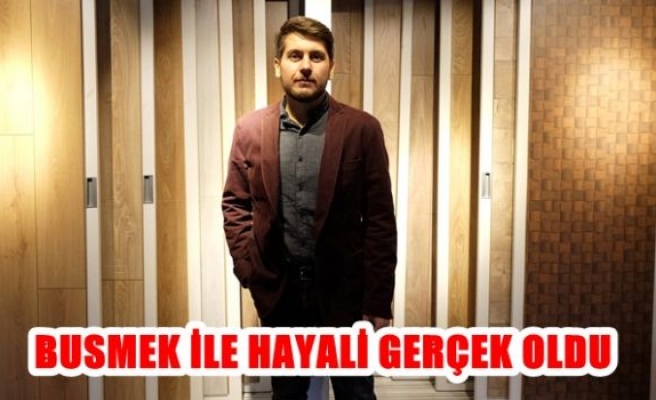 BUSMEK ile hayali gerçek oldu