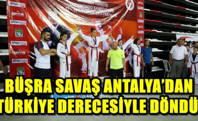 BÜŞRA SAVAŞ ANTALYA’DAN TÜRKİYE DERECESİYLE DÖNDÜ.