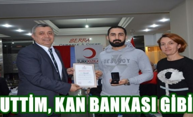 BUTTİM, KAN BANKASI GİBİ…