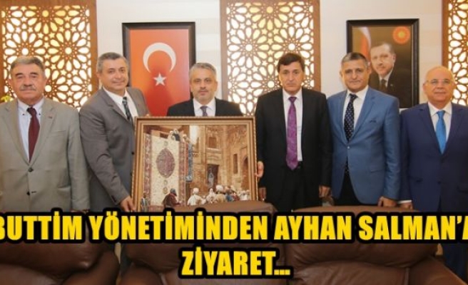 BUTTİM YÖNETİMİNDEN AYHAN SALMAN’A ZİYARET…