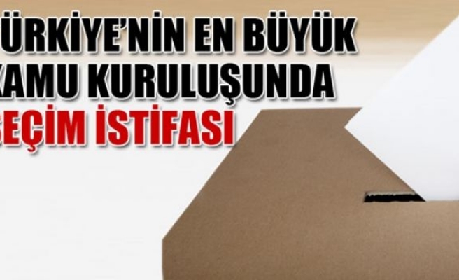 Büyük Kamu Kuruluşundan İstifa Geldi