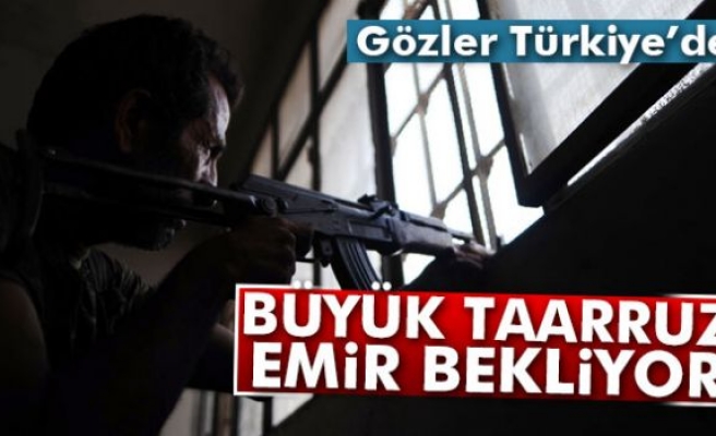 Büyük taarruz emir bekliyor