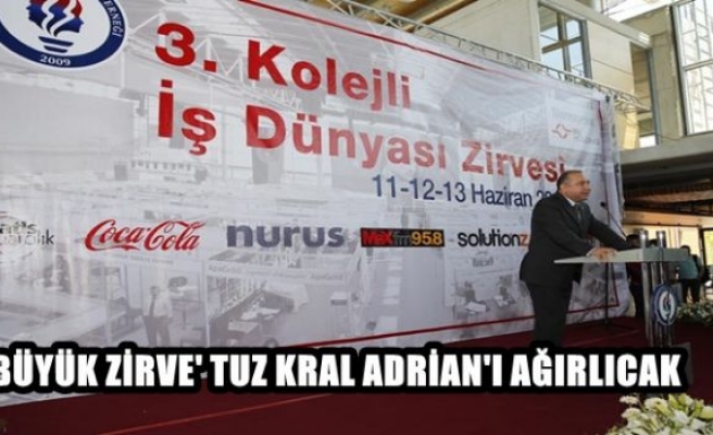 Büyük Zirve “Tuz Kral Adrian”’ı ağırlayacak