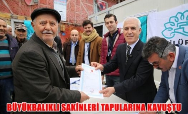 Büyükbalıklı sakinleri tapularına kavuştu