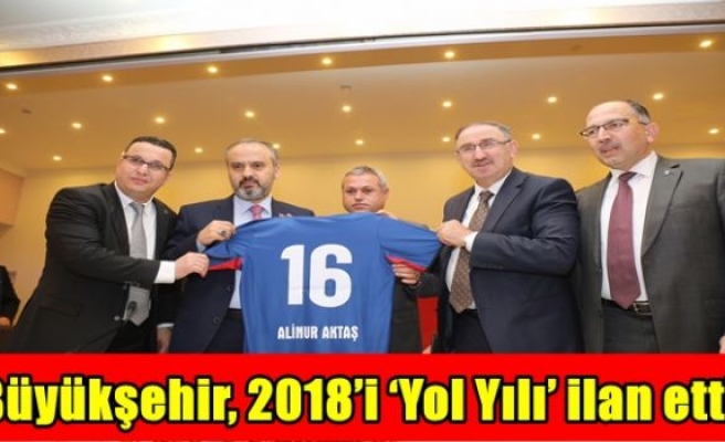 Büyükşehir, 2018’i ‘Yol Yılı’ ilan etti