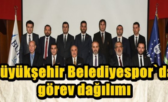 Büyükşehir Belediyespor`da görev dağılımı