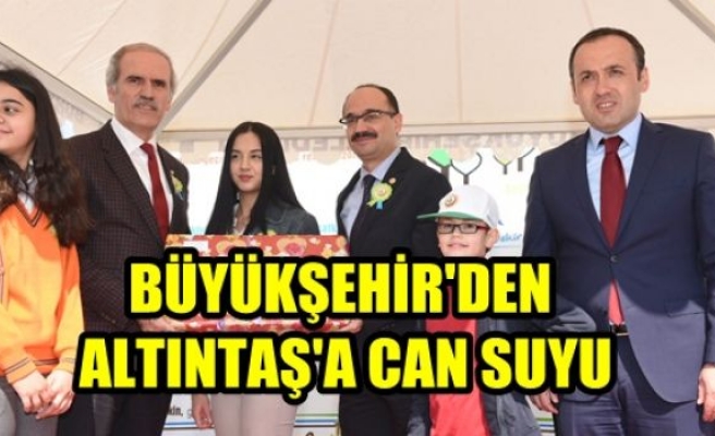 Büyükşehir`den Altıntaş`a can Suyu