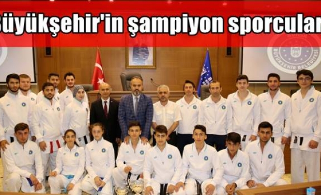 Büyükşehir'in şampiyon sporcuları