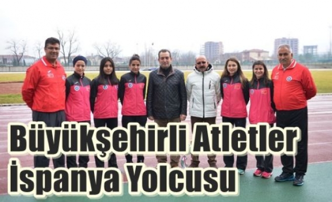 Büyükşehirli Atletler İspanya Yolcusu