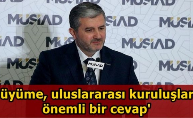 'Büyüme, uluslararası kuruluşlara önemli bir cevap'