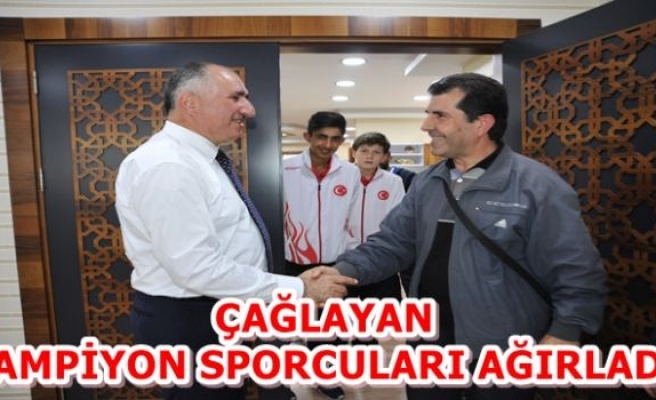 ÇAĞLAYAN ŞAMPİYON SPORCULARI AĞIRLADI