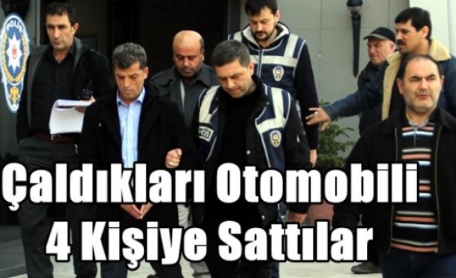 Çaldıkları Otomobili 4 Kişiye Sattılar