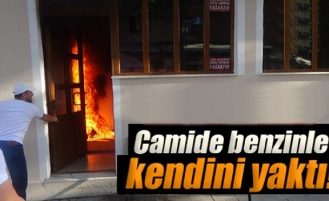 Camide üzerine benzin dökerek kendini yaktı