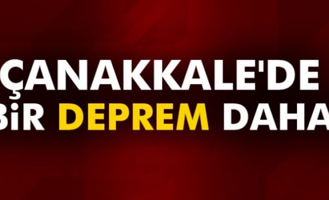  Çanakkale'de bir deprem daha oldu 