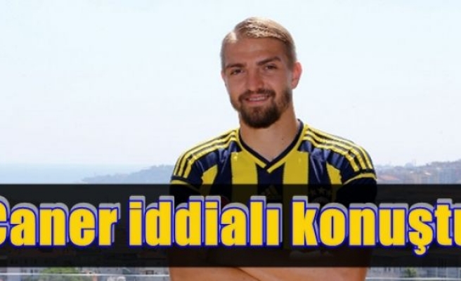 Caner iddialı konuştu