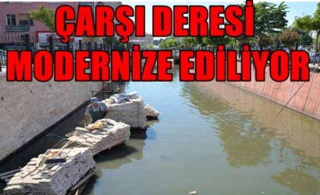 ÇARŞI DERESİ MODERNİZE EDİLİYOR