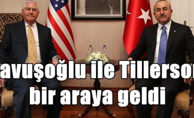 Çavuşoğlu ile Tillerson bir araya geldi