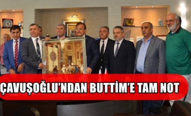 ÇAVUŞOĞLU’NDAN BUTTİM’E TAM NOT