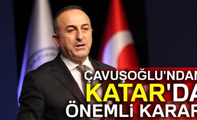 Çavuşoğlu'ndan Katar'da önemli karar!