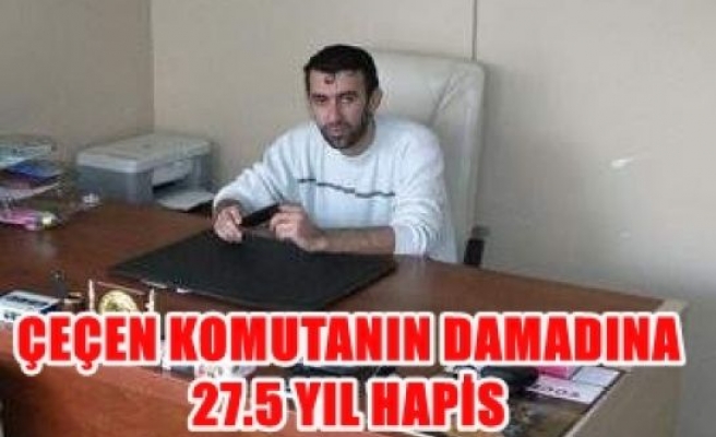 Çeçen komutanın damadına 27,5 yıl hapis