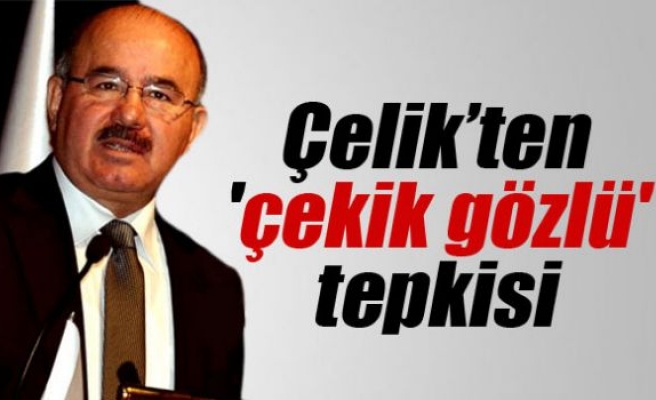 Çelik’ten 'çekik gözlü' tepkisi