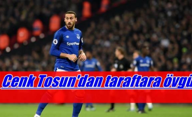 Cenk Tosun'dan taraftara övgü