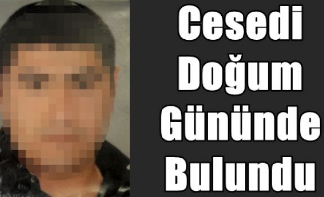 Cesedi Doğum Gününde Bulundu