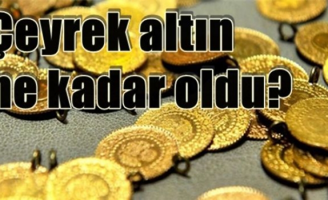 Çeyrek altın ne kadar oldu?