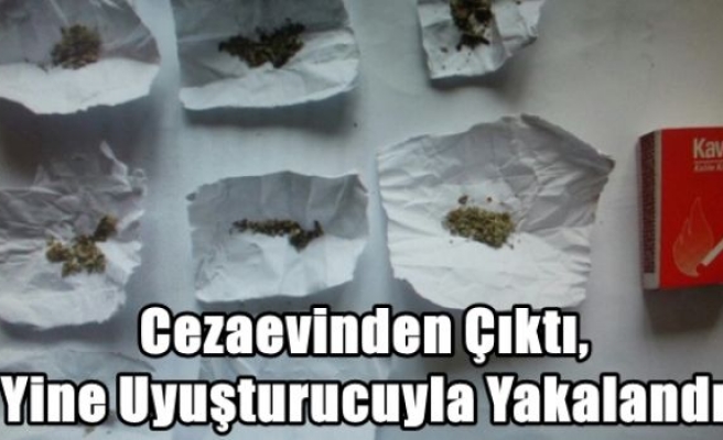 Cezaevinden Çıktı,Yine Uyuşturucuyla Yakalandı