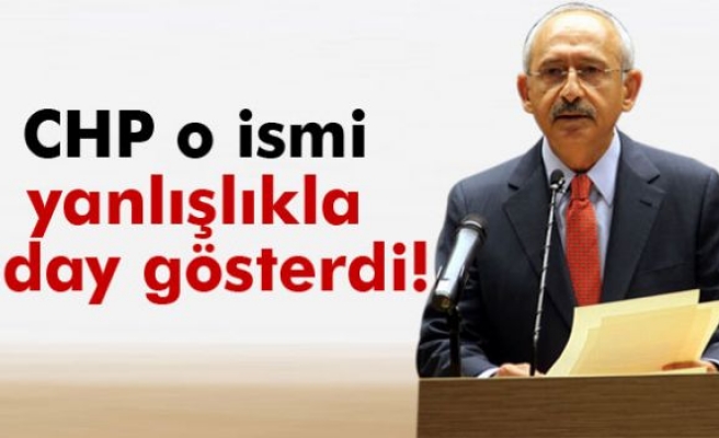 CHP o ismi yanlışlıkla aday gösterdi