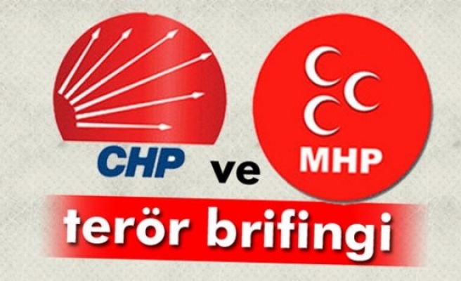 CHP ve MHP'ye terör brifingi