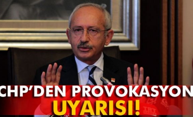 CHP’den provokasyon uyarısı