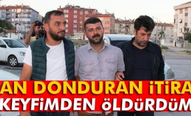 Cinayet zanlısı: ‘Keyfimden öldürdüm’