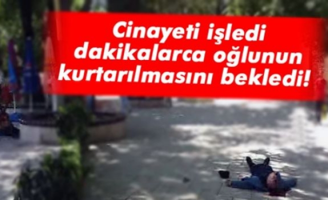 Cinayeti işledi dakikalarca oğlunun kurtarılmasını bekledi!